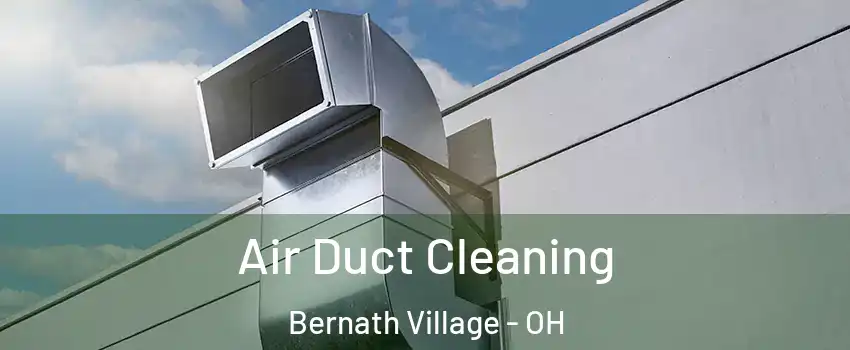 Air Duct Cleaning Bernath Village - OH