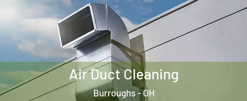 Air Duct Cleaning Burroughs - OH