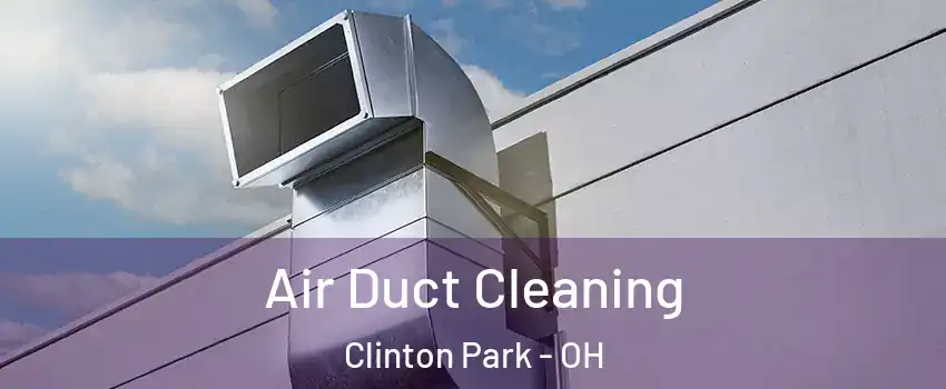 Air Duct Cleaning Clinton Park - OH