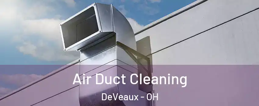 Air Duct Cleaning DeVeaux - OH