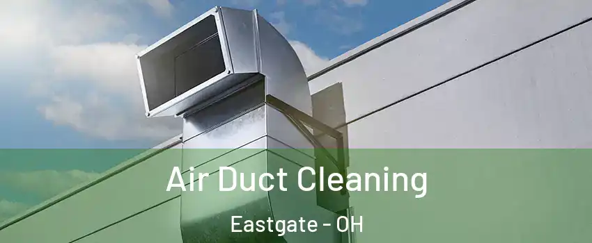 Air Duct Cleaning Eastgate - OH