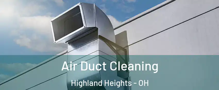 Air Duct Cleaning Highland Heights - OH