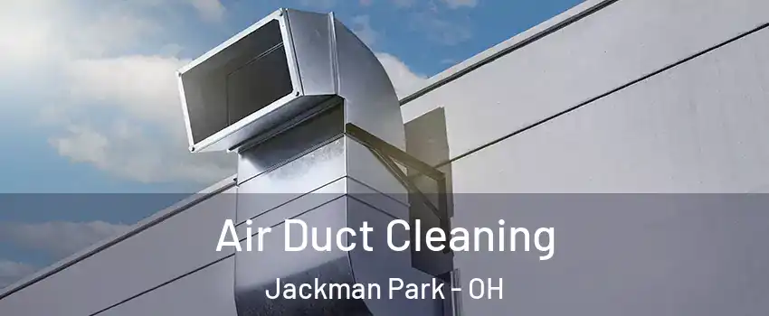 Air Duct Cleaning Jackman Park - OH