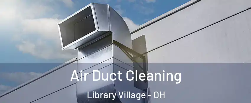 Air Duct Cleaning Library Village - OH