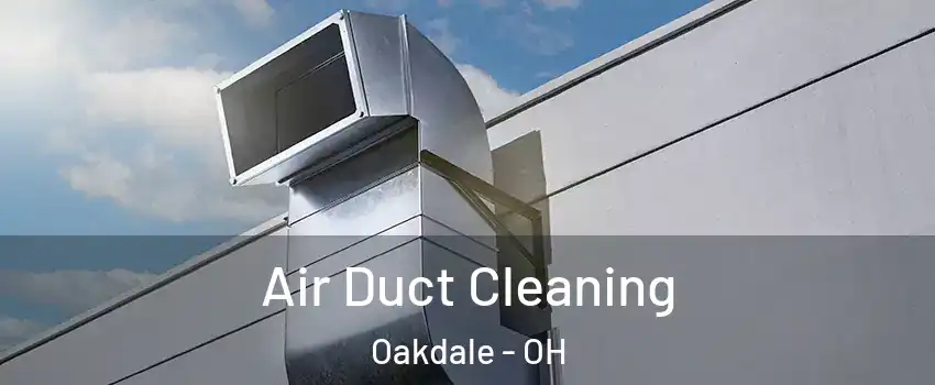 Air Duct Cleaning Oakdale - OH