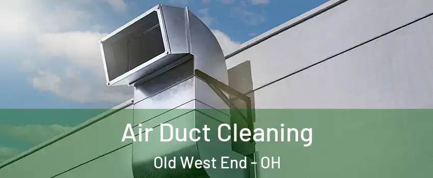 Air Duct Cleaning Old West End - OH