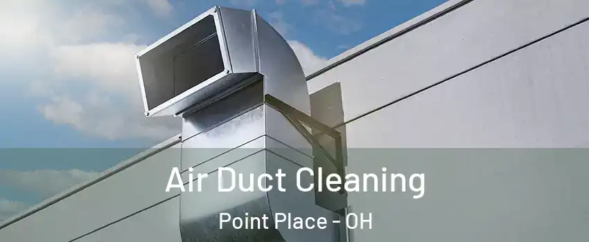 Air Duct Cleaning Point Place - OH