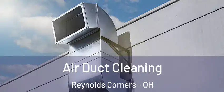 Air Duct Cleaning Reynolds Corners - OH