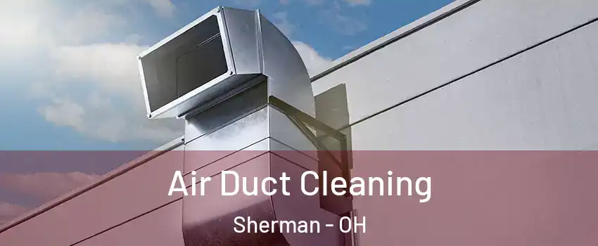 Air Duct Cleaning Sherman - OH