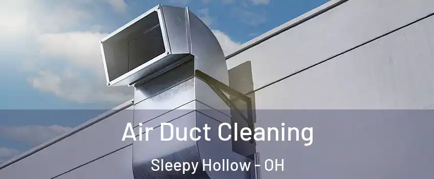 Air Duct Cleaning Sleepy Hollow - OH