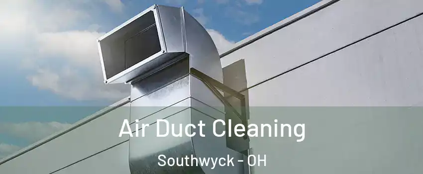 Air Duct Cleaning Southwyck - OH
