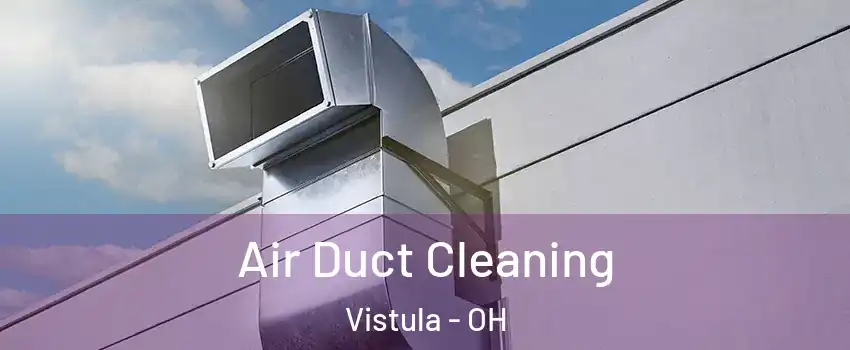 Air Duct Cleaning Vistula - OH