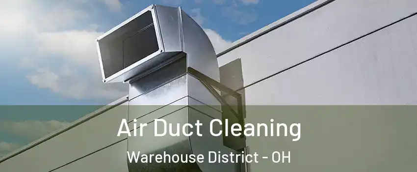 Air Duct Cleaning Warehouse District - OH