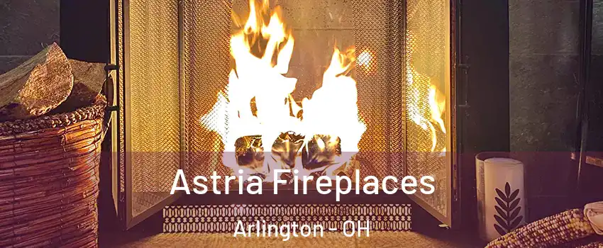 Astria Fireplaces Arlington - OH