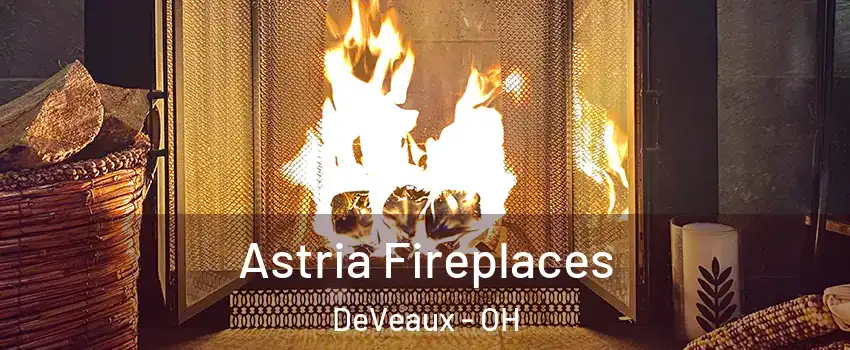 Astria Fireplaces DeVeaux - OH