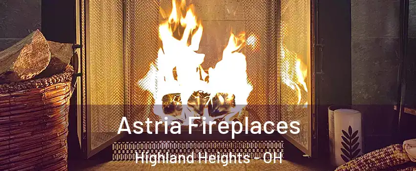 Astria Fireplaces Highland Heights - OH
