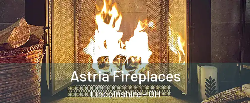 Astria Fireplaces Lincolnshire - OH