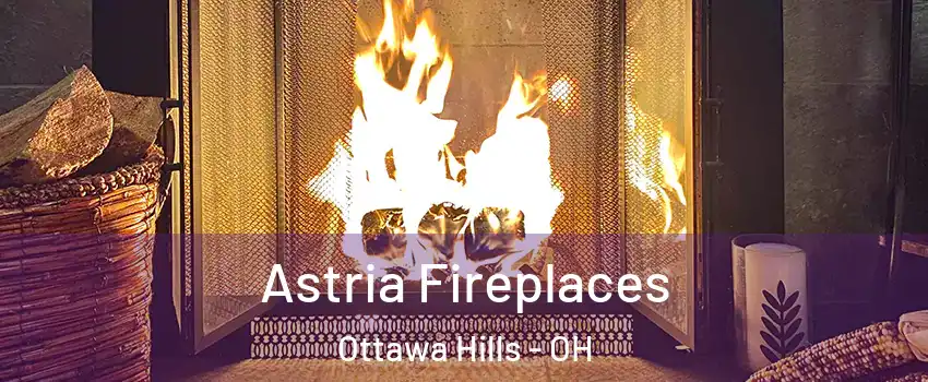 Astria Fireplaces Ottawa Hills - OH