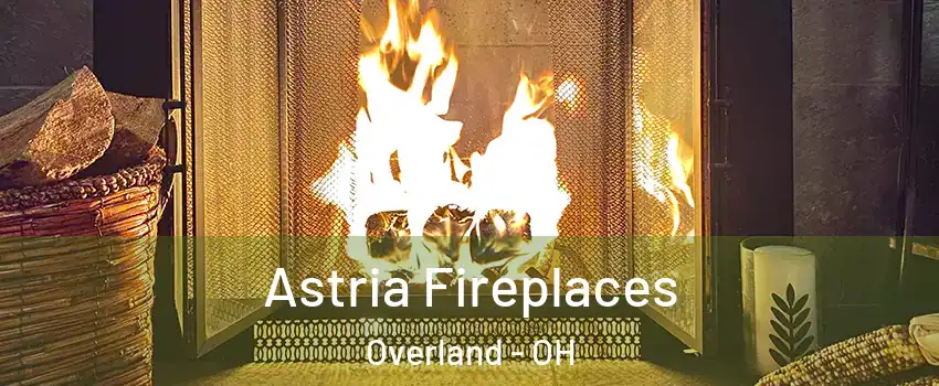 Astria Fireplaces Overland - OH