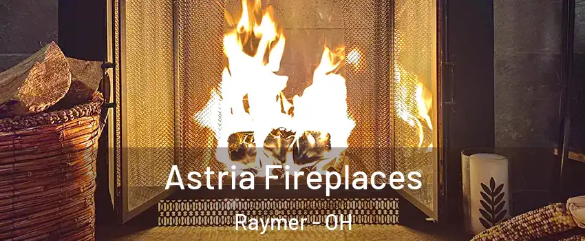 Astria Fireplaces Raymer - OH