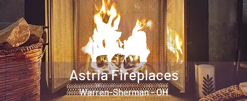 Astria Fireplaces Warren-Sherman - OH