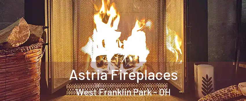 Astria Fireplaces West Franklin Park - OH