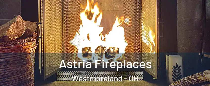 Astria Fireplaces Westmoreland - OH