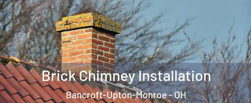 Brick Chimney Installation Bancroft-Upton-Monroe - OH
