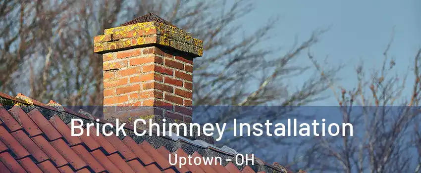Brick Chimney Installation Uptown - OH