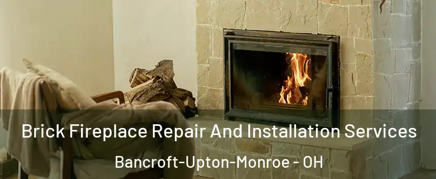 Brick Fireplace Repair And Installation Services Bancroft-Upton-Monroe - OH