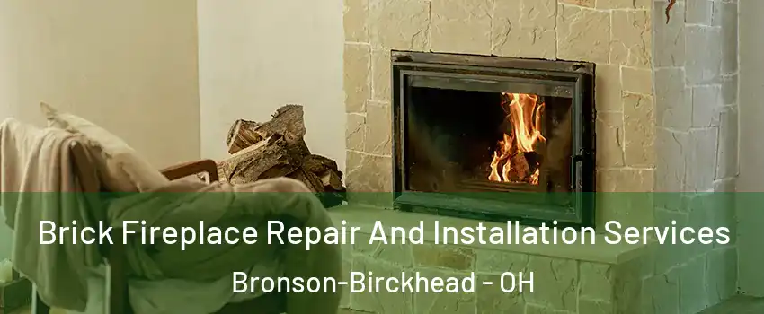 Brick Fireplace Repair And Installation Services Bronson-Birckhead - OH