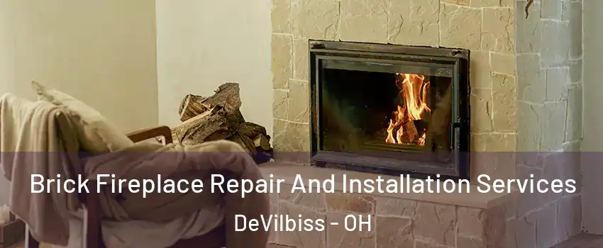 Brick Fireplace Repair And Installation Services DeVilbiss - OH