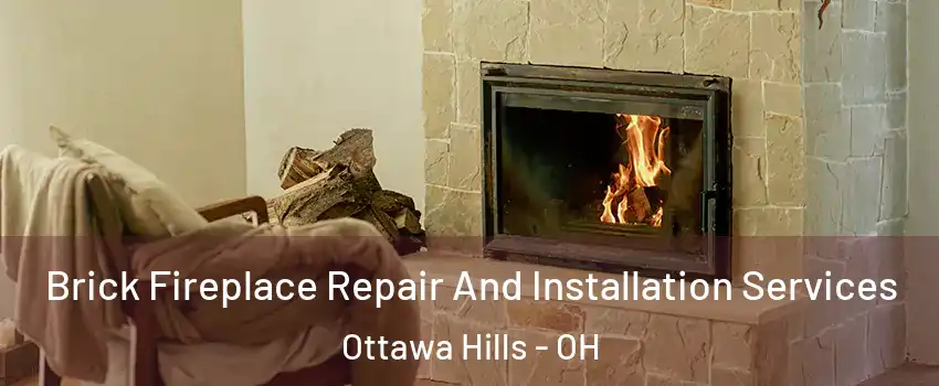 Brick Fireplace Repair And Installation Services Ottawa Hills - OH