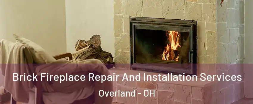 Brick Fireplace Repair And Installation Services Overland - OH
