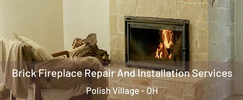 Brick Fireplace Repair And Installation Services Polish Village - OH