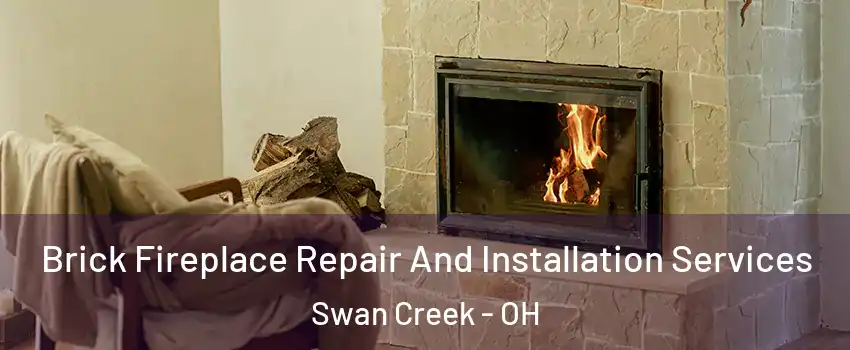 Brick Fireplace Repair And Installation Services Swan Creek - OH