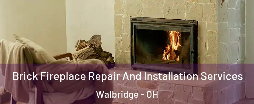 Brick Fireplace Repair And Installation Services Walbridge - OH