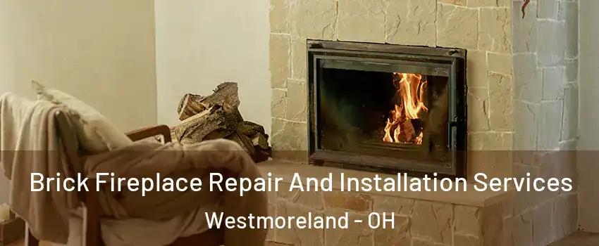 Brick Fireplace Repair And Installation Services Westmoreland - OH