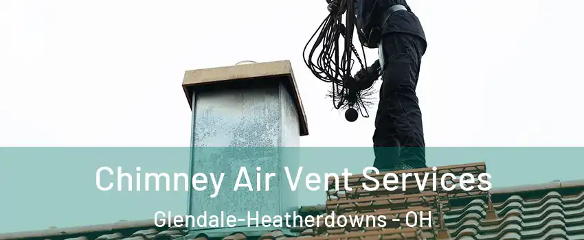 Chimney Air Vent Services Glendale-Heatherdowns - OH