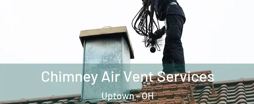 Chimney Air Vent Services Uptown - OH