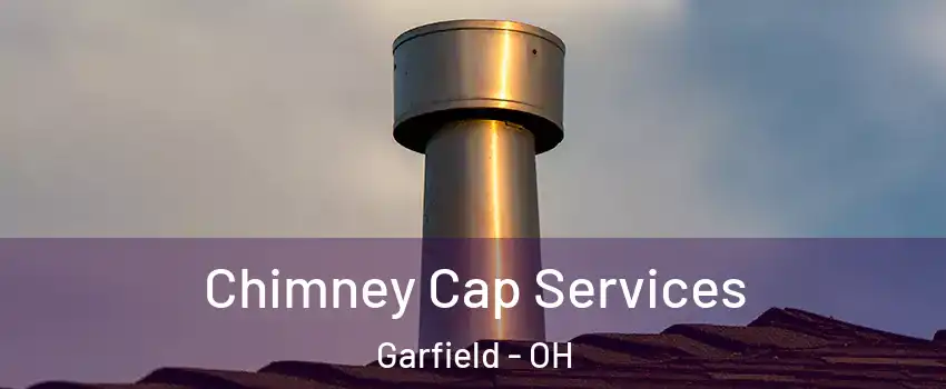 Chimney Cap Services Garfield - OH