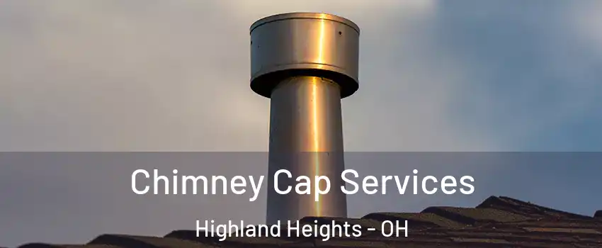Chimney Cap Services Highland Heights - OH