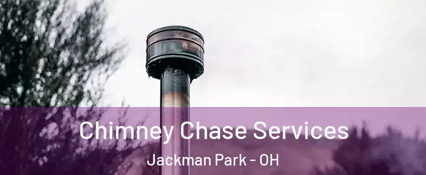Chimney Chase Services Jackman Park - OH