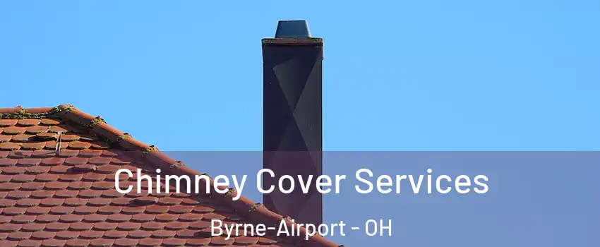 Chimney Cover Services Byrne-Airport - OH