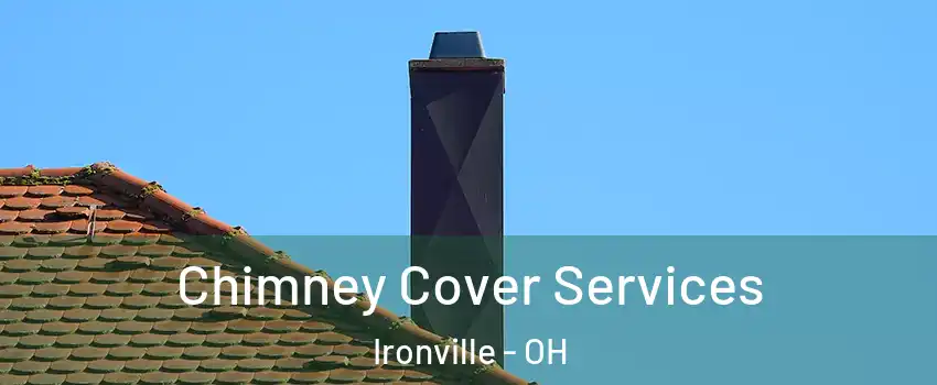 Chimney Cover Services Ironville - OH