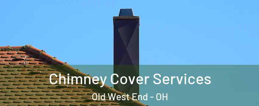 Chimney Cover Services Old West End - OH