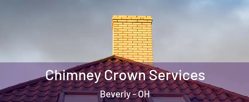 Chimney Crown Services Beverly - OH