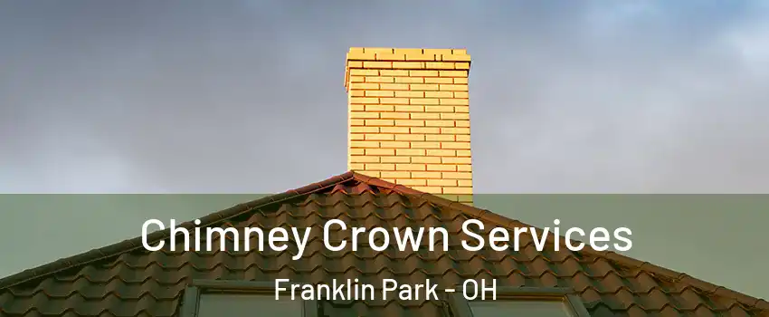Chimney Crown Services Franklin Park - OH