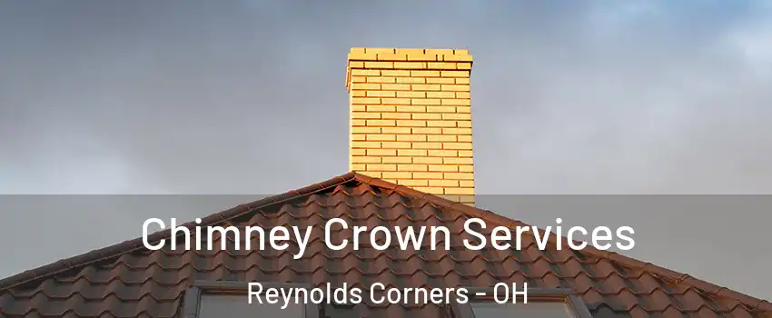 Chimney Crown Services Reynolds Corners - OH