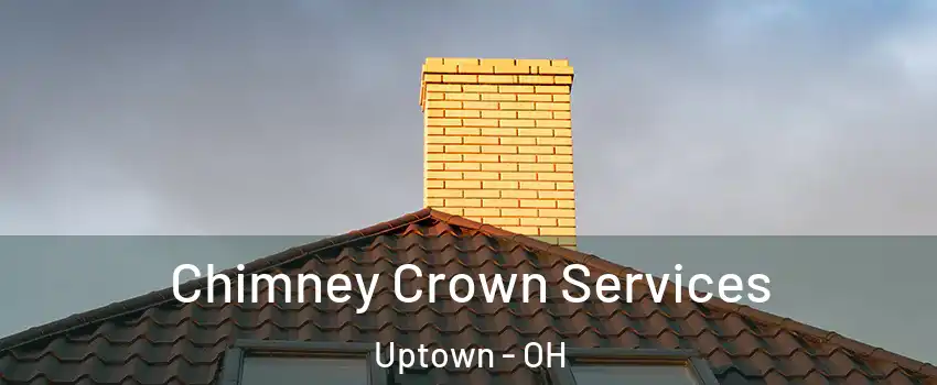 Chimney Crown Services Uptown - OH